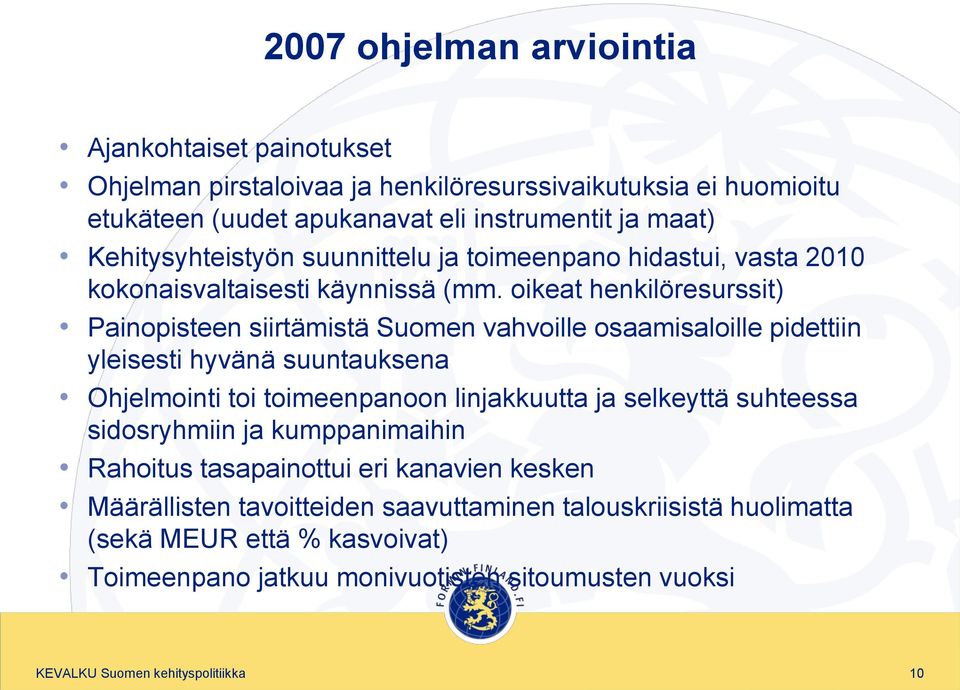 oikeat henkilöresurssit) Painopisteen siirtämistä Suomen vahvoille osaamisaloille pidettiin yleisesti hyvänä suuntauksena Ohjelmointi toi toimeenpanoon linjakkuutta ja selkeyttä