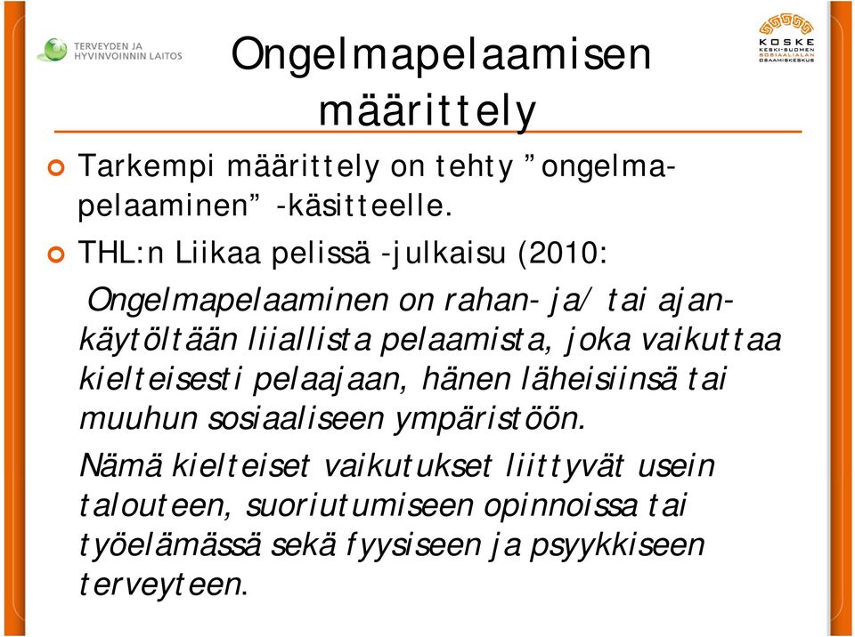 pelaamista, joka vaikuttaa kielteisesti pelaajaan, hänen läheisiinsä tai muuhun sosiaaliseen ympäristöön.