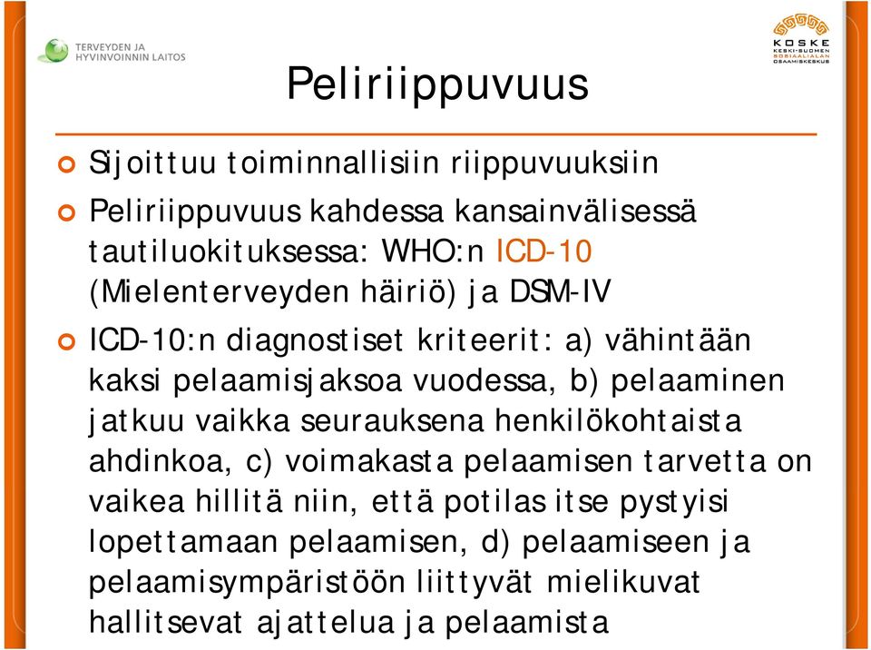 pelaaminen jatkuu vaikka seurauksena henkilökohtaista ahdinkoa, c) voimakasta pelaamisen tarvetta on vaikea hillitä niin, että