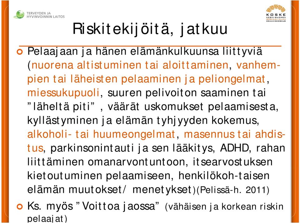 alkoholi- tai huumeongelmat, masennus tai ahdistus, parkinsonintauti ja sen lääkitys, ADHD, rahan liittäminen omanarvontuntoon, itsearvostuksen