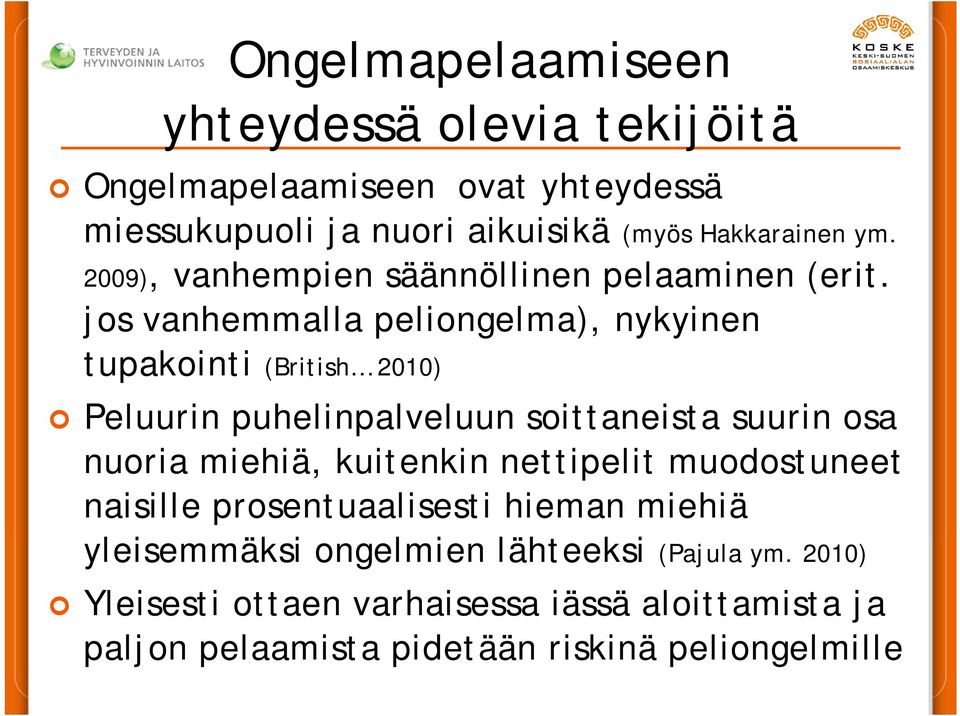 jos vanhemmalla peliongelma), nykyinen tupakointi (British 2010) Peluurin puhelinpalveluun soittaneista suurin osa nuoria miehiä,