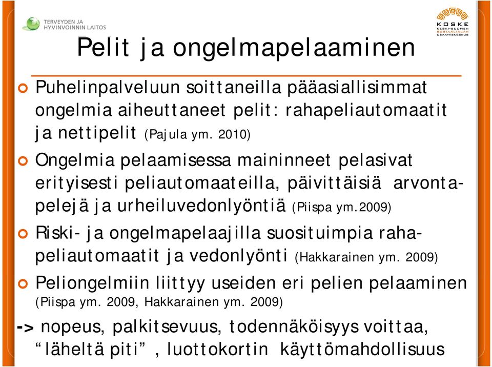 2009) Riski- ja ongelmapelaajilla suosituimpia rahapeliautomaatit ja vedonlyönti (Hakkarainen ym.