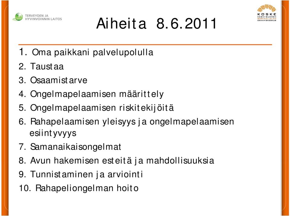 Rahapelaamisen yleisyys ja ongelmapelaamisen esiintyvyys 7. Samanaikaisongelmat 8.