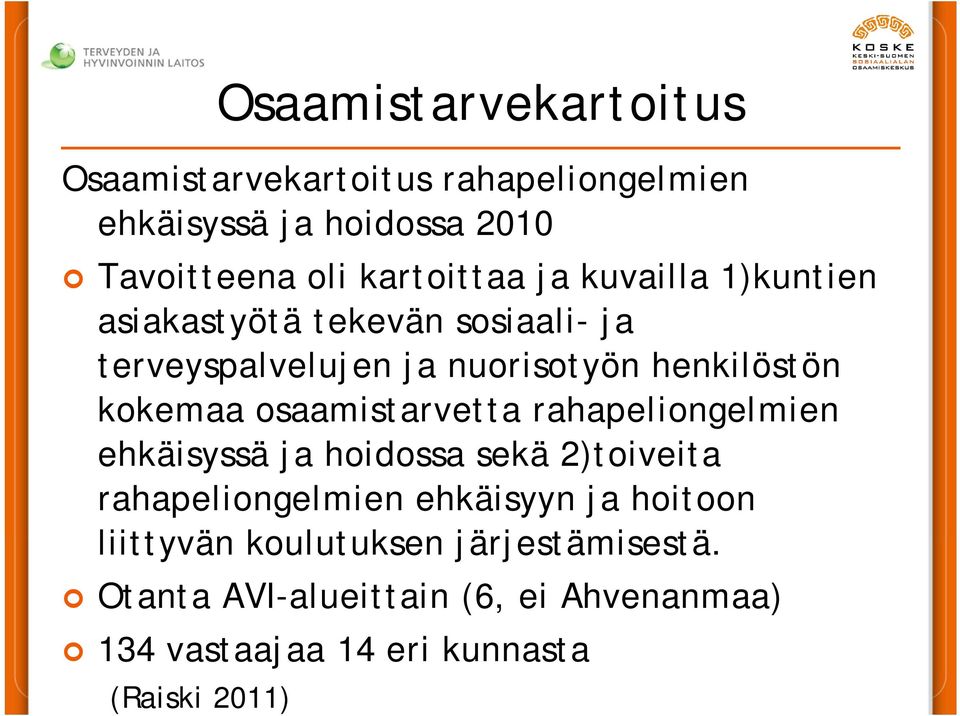 kokemaa osaamistarvetta rahapeliongelmien ehkäisyssä ja hoidossa sekä 2)toiveita rahapeliongelmien ehkäisyyn ja