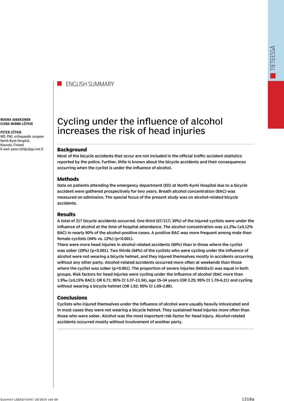 by the police. Further, little is known about the bicycle accidents and their consequences occurring when the cyclist is under the influence of alcohol.