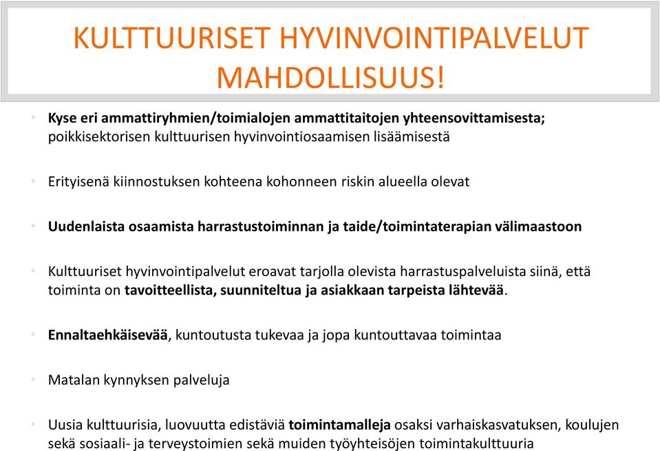 alueella olevat Uudenlaista osaamista harrastustoiminnan ja taide/toimintaterapian välimaastoon Kulttuuriset hyvinvointipalvelut eroavat tarjolla olevista harrastuspalveluista siinä, että