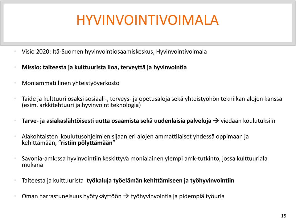 arkkitehtuuri ja hyvinvointiteknologia) Tarve- ja asiakaslähtöisesti uutta osaamista sekä uudenlaisia palveluja viedään koulutuksiin Alakohtaisten koulutusohjelmien sijaan eri alojen ammattilaiset