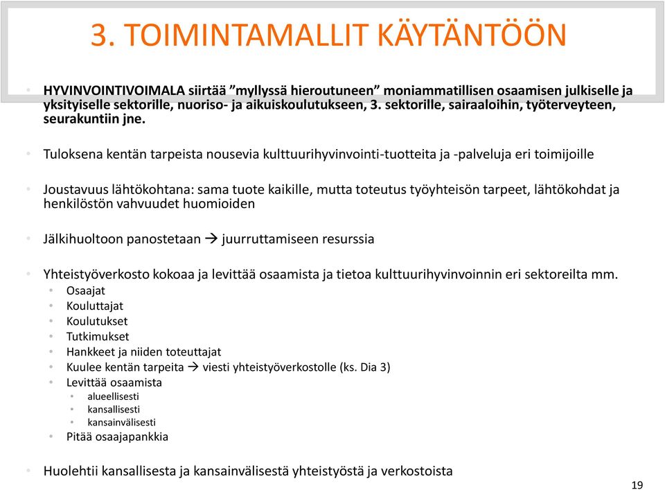 Tuloksena kentän tarpeista nousevia kulttuurihyvinvointi-tuotteita ja -palveluja eri toimijoille Joustavuus lähtökohtana: sama tuote kaikille, mutta toteutus työyhteisön tarpeet, lähtökohdat ja