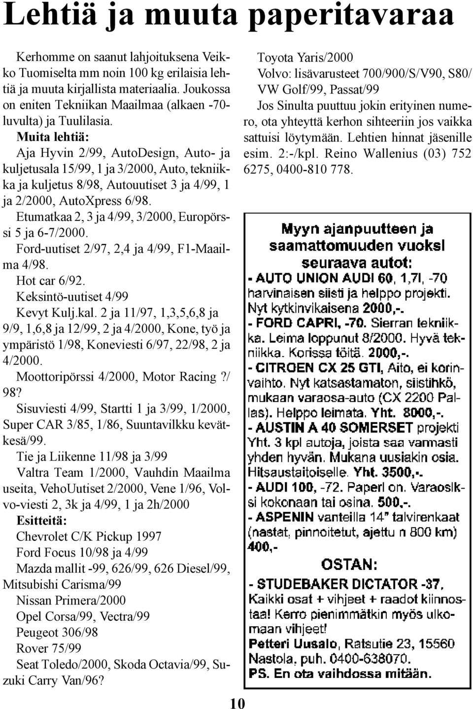 Muita lehtiä: Aja Hyvin 2/99, AutoDesign, Auto- ja kuljetusala 15/99, 1 ja 3/2000, Auto, tekniikka ja kuljetus 8/98, Autouutiset 3 ja 4/99, 1 ja 2/2000, AutoXpress 6/98.