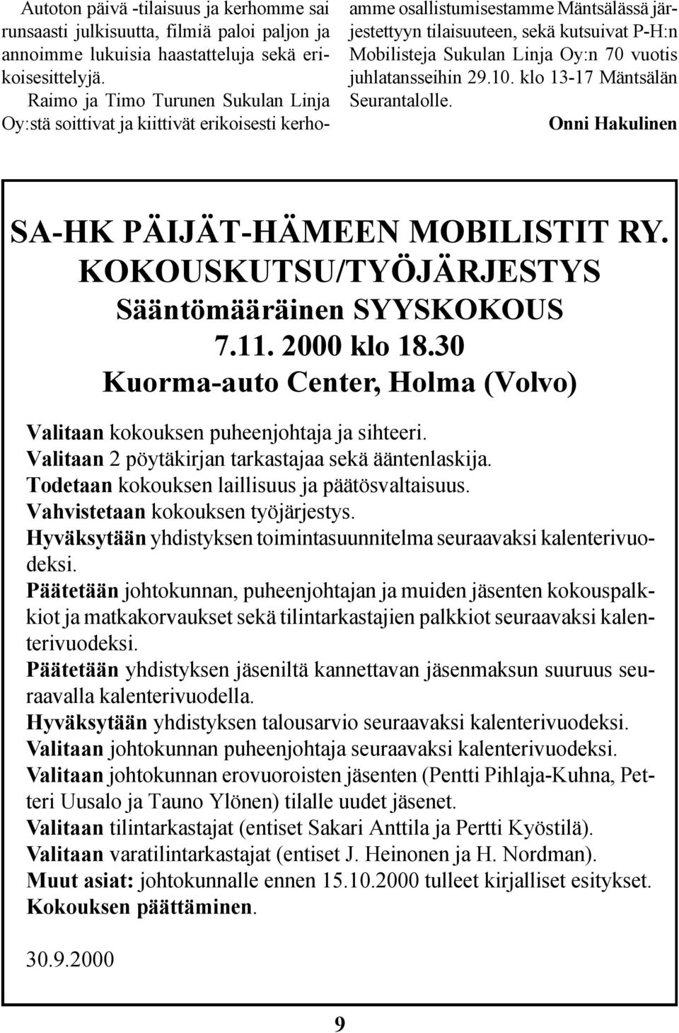 70 vuotis juhlatansseihin 29.10. klo 13-17 Mäntsälän Seurantalolle. Onni Hakulinen SA-HK PÄIJÄT-HÄMEEN MOBILISTIT RY. KOKOUSKUTSU/TYÖJÄRJESTYS Sääntömääräinen SYYSKOKOUS 7.11. 2000 klo 18.
