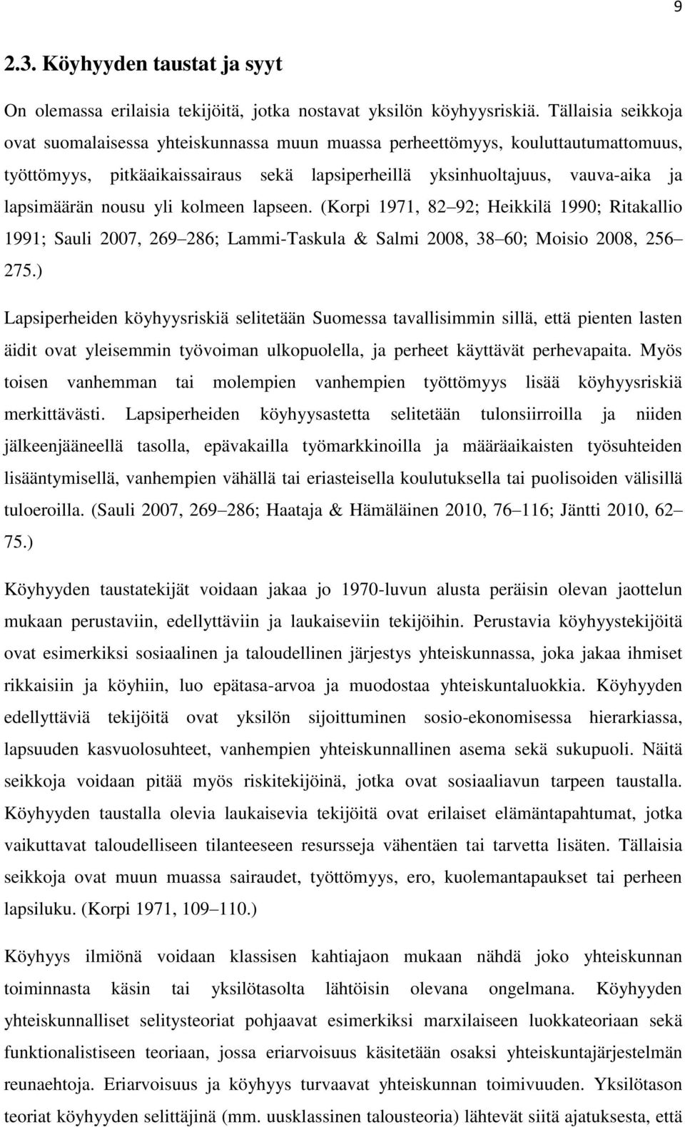 nousu yli kolmeen lapseen. (Korpi 1971, 82 92; Heikkilä 1990; Ritakallio 1991; Sauli 2007, 269 286; Lammi-Taskula & Salmi 2008, 38 60; Moisio 2008, 256 275.