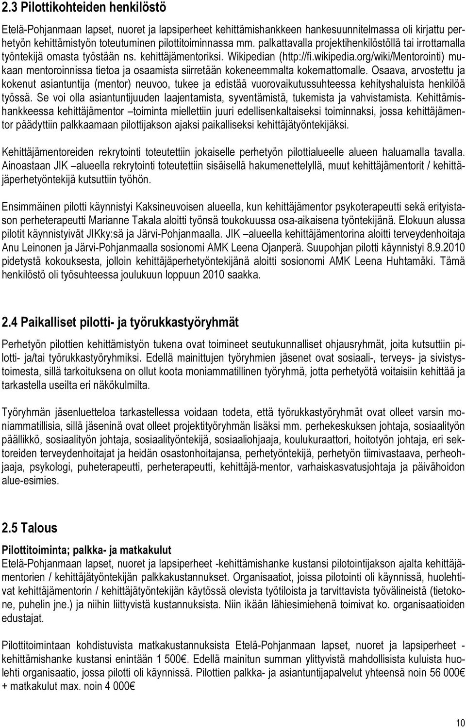 org/wiki/mentorointi) mukaan mentoroinnissa tietoa ja osaamista siirretään kokeneemmalta kokemattomalle.