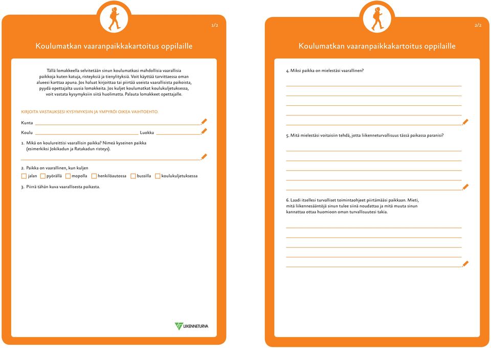 Jos kuljet koulumatkat koulukuljetuksessa, voit vastata kysymyksiin siitä huolimatta. Palauta lomakkeet opettajalle. 4. Miksi paikka on mielestäsi vaarallinen?