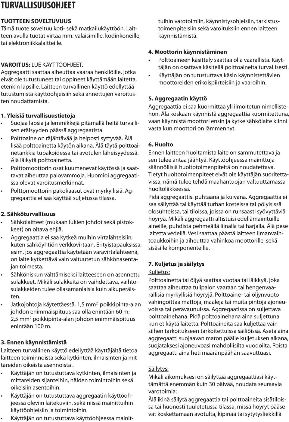 Laitteen turvallinen käyttö edellyttää tutustumista käyttöohjeisiin sekä annettujen varoitusten noudattamista. 1.