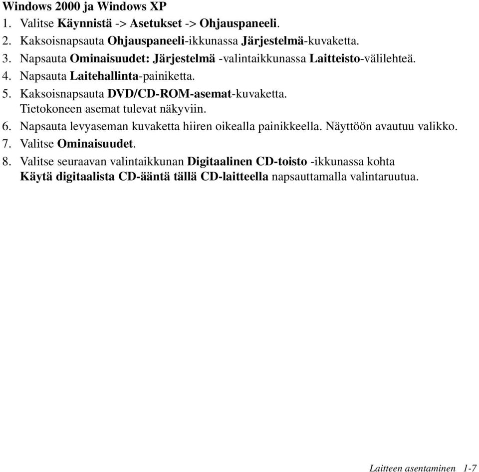 Kaksoisnapsauta DVD/CD-ROM-asemat-kuvaketta. Tietokoneen asemat tulevat näkyviin. 6. Napsauta levyaseman kuvaketta hiiren oikealla painikkeella.