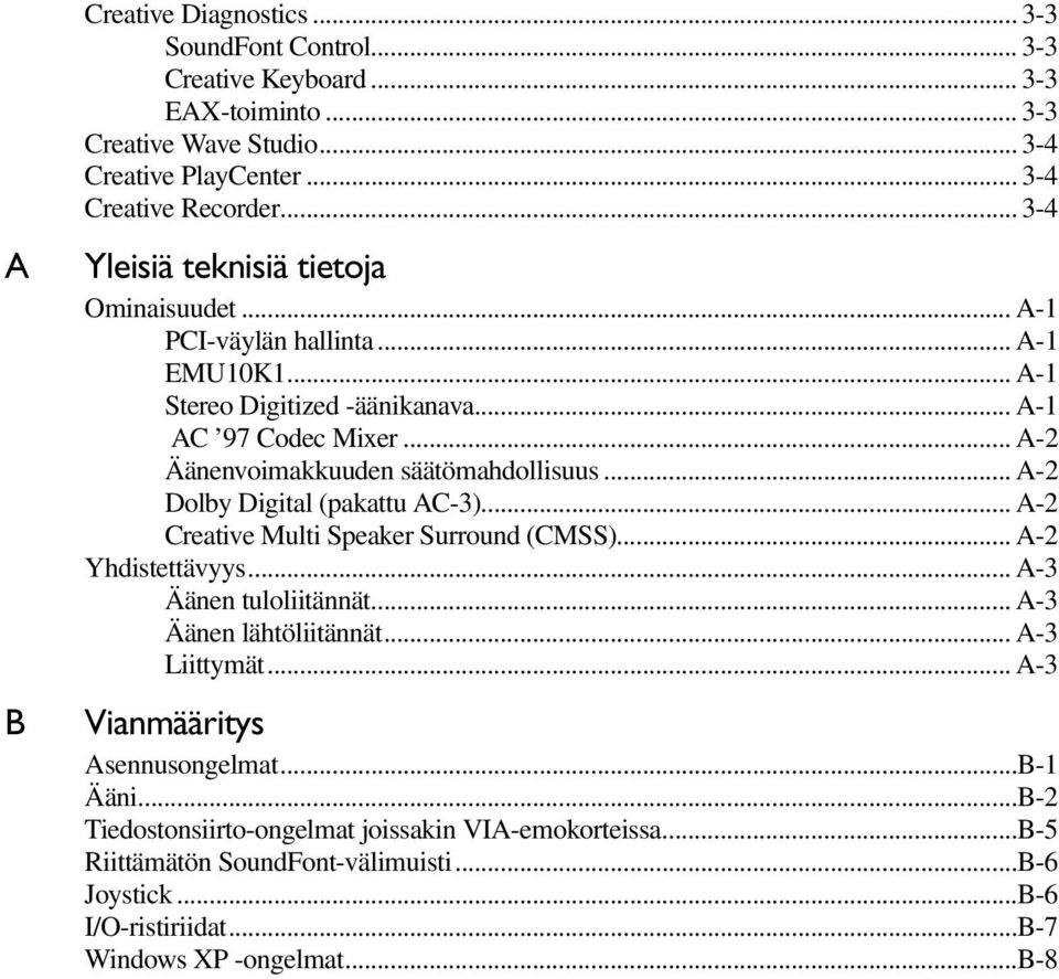 .. A-2 Dolby Digital (pakattu AC-3)... A-2 Creative Multi Speaker Surround (CMSS)... A-2 Yhdistettävyys... A-3 Äänen tuloliitännät... A-3 Äänen lähtöliitännät... A-3 Liittymät.