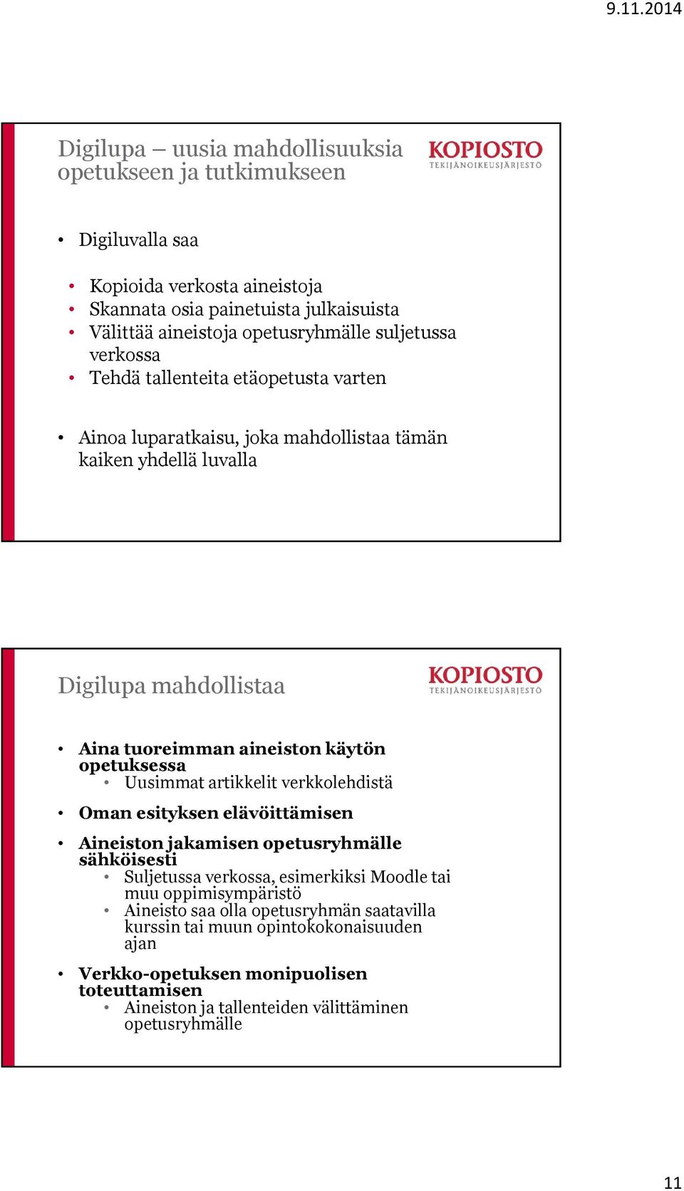 opetuksessa Uusimmat artikkelit verkkolehdistä Oman esityksen elävöittämisen Aineiston jakamisen opetusryhmälle sähköisesti Suljetussa verkossa, esimerkiksi Moodle tai muu