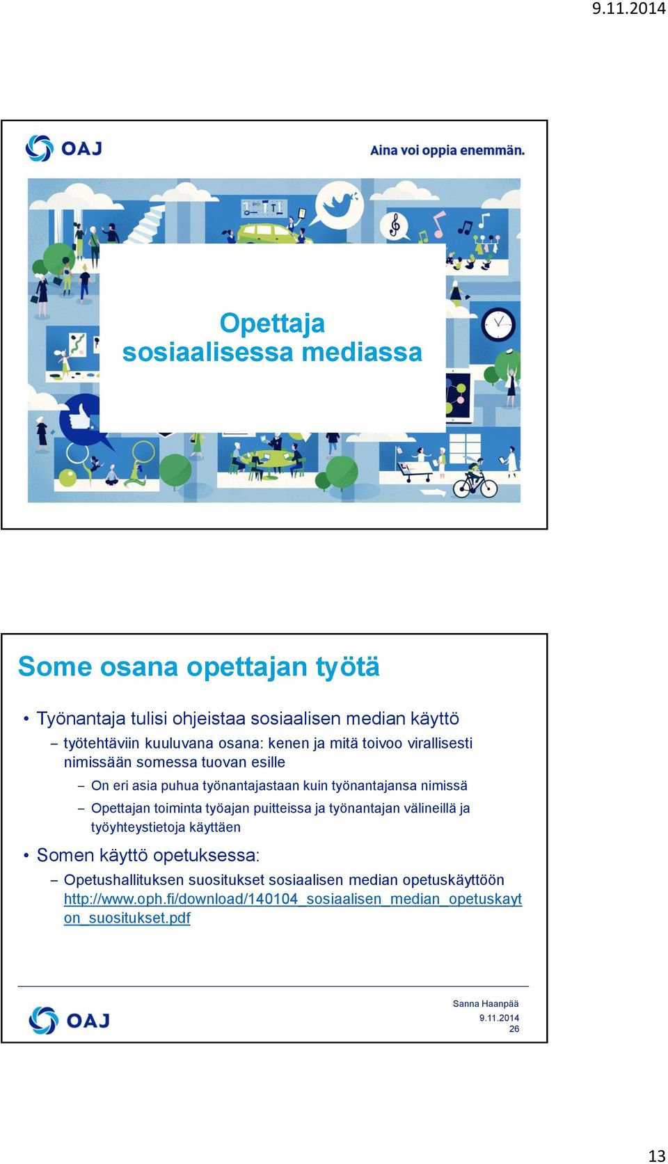 nimissä Opettajan toiminta työajan puitteissa ja työnantajan välineillä ja työyhteystietoja käyttäen Somen käyttö opetuksessa: