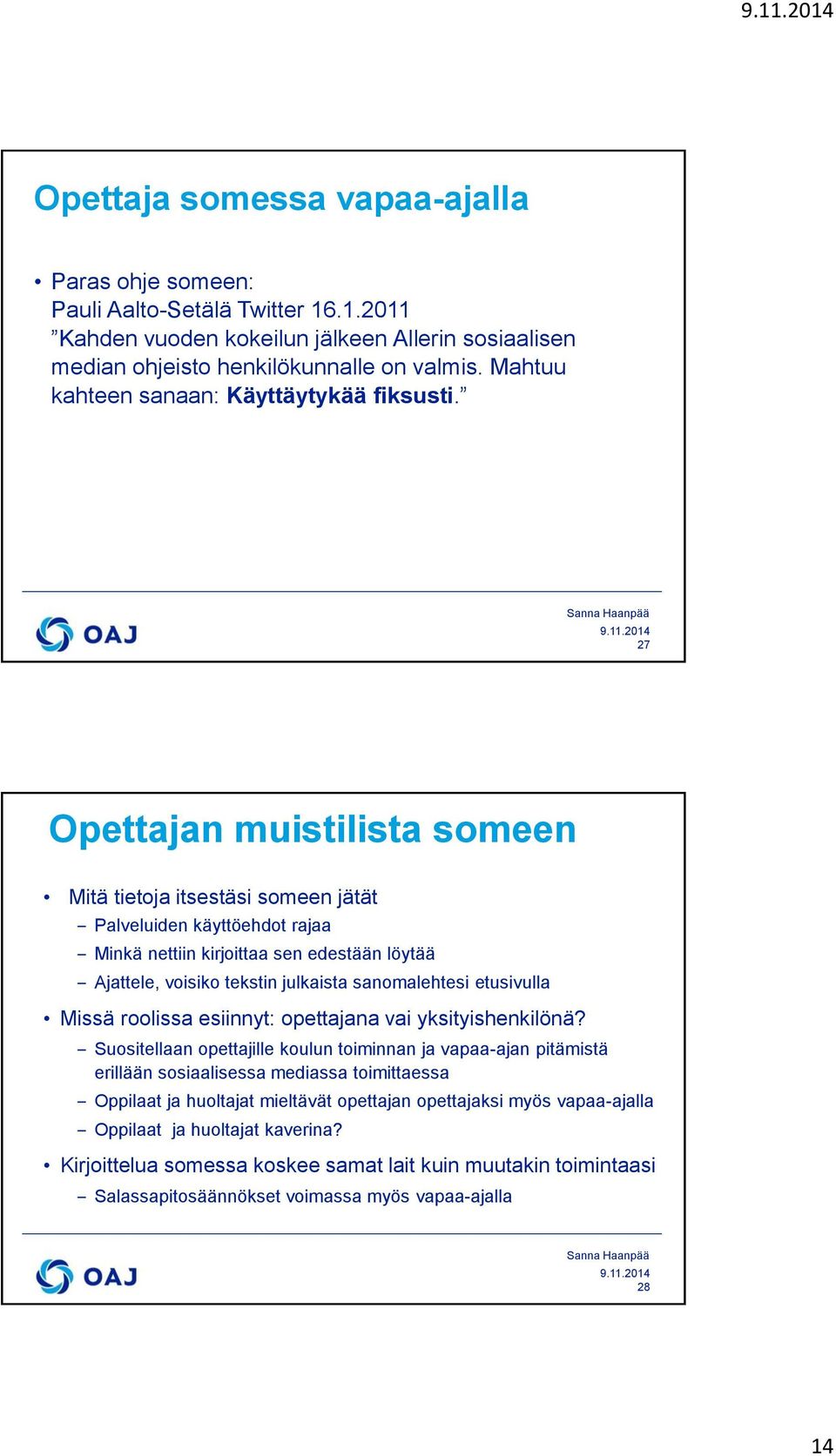 27 Opettajan muistilista someen Mitä tietoja itsestäsi someen jätät Palveluiden käyttöehdot rajaa Minkä nettiin kirjoittaa sen edestään löytää Ajattele, voisiko tekstin julkaista sanomalehtesi