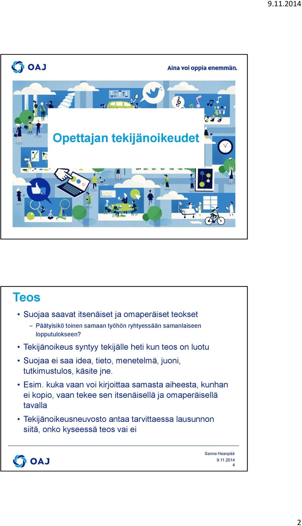 Tekijänoikeus syntyy tekijälle heti kun teos on luotu Suojaa ei saa idea, tieto, menetelmä, juoni, tutkimustulos, käsite
