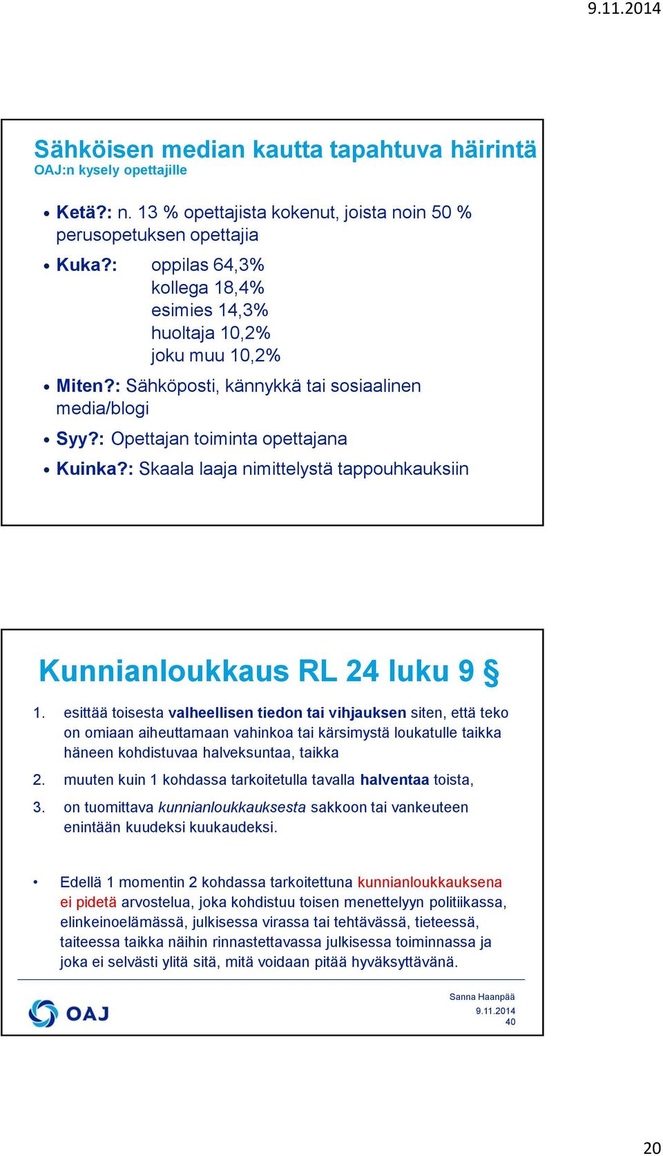 : Skaala laaja nimittelystä tappouhkauksiin Kunnianloukkaus RL 24 luku 9 1.