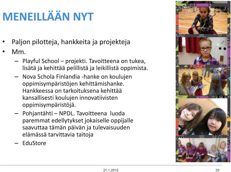 Nova Schola Finlandia -hanke on koulujen oppimisympäristöjen kehittämishanke.