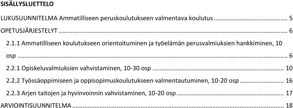 2.1 Opiskeluvalmiuksien vahvistaminen, 10-30 osp... 10 2.2.2 Työssäoppimiseen ja oppisopimuskoulutukseen valmentautuminen, 10-20 osp.