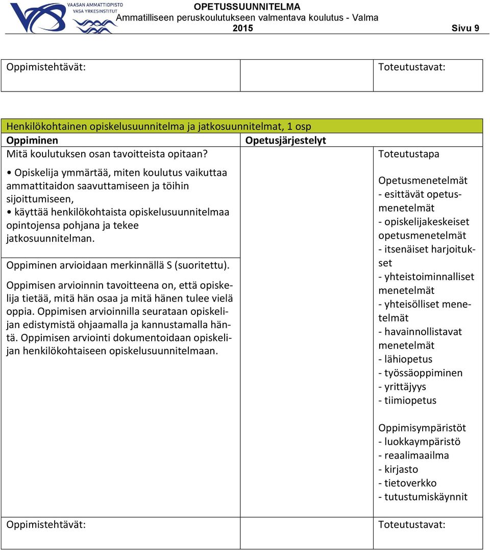 käyttää henkilökohtaista opiskelusuunnitelmaa opintojensa pohjana ja tekee