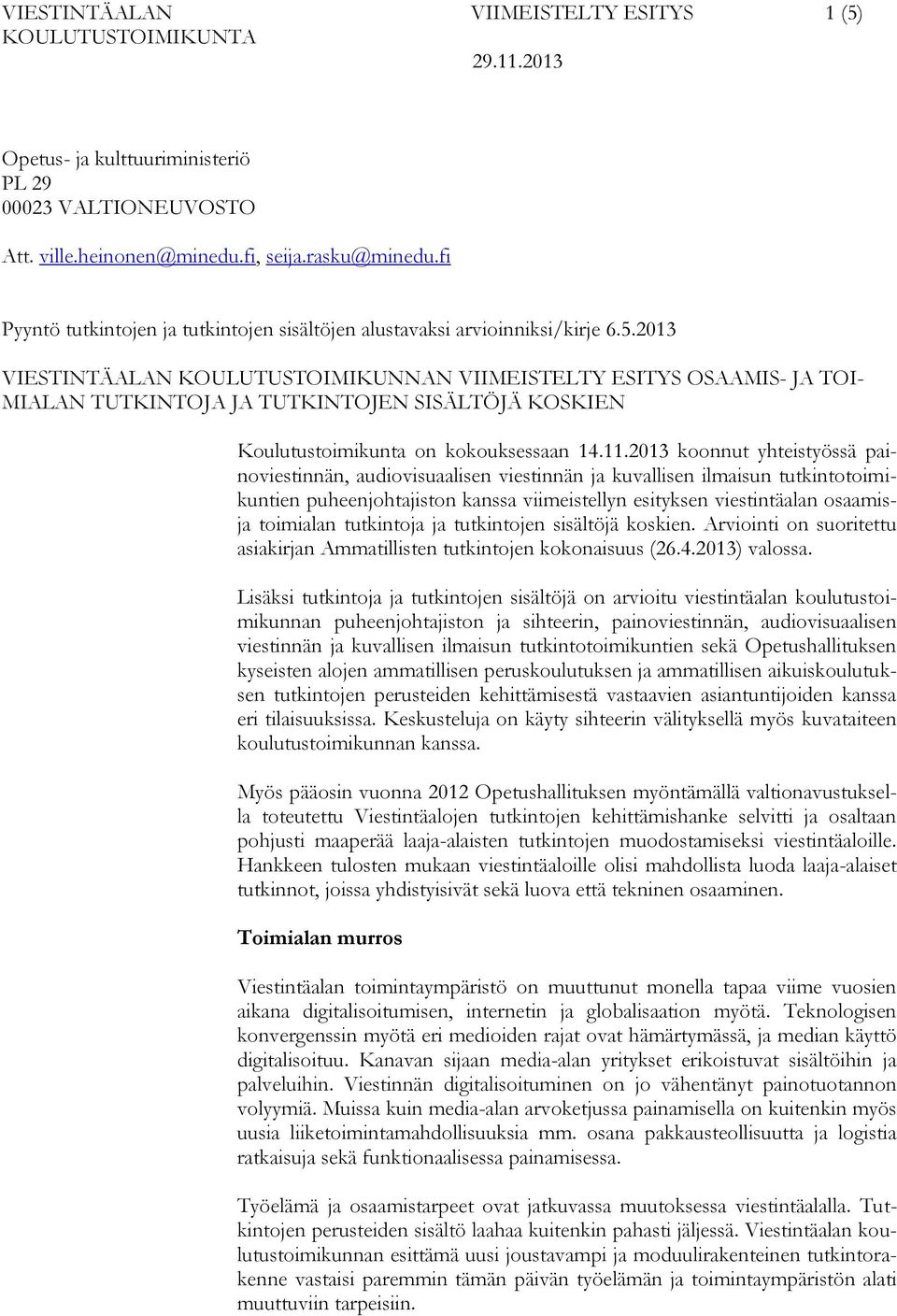 2013 VIESTINTÄALAN KOULUTUSTOIMIKUNNAN VIIMEISTELTY ESITYS OSAAMIS- JA TOI- MIALAN TUTKINTOJA JA TUTKINTOJEN SISÄLTÖJÄ KOSKIEN Koulutustoimikunta on kokouksessaan 14.11.