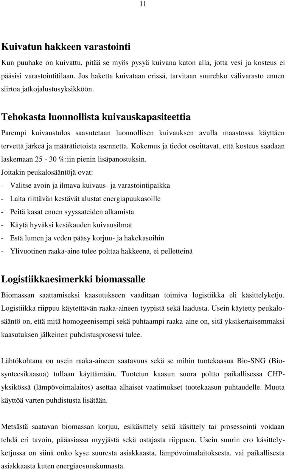 Tehokasta luonnollista kuivauskapasiteettia Parempi kuivaustulos saavutetaan luonnollisen kuivauksen avulla maastossa käyttäen tervettä järkeä ja määrätietoista asennetta.