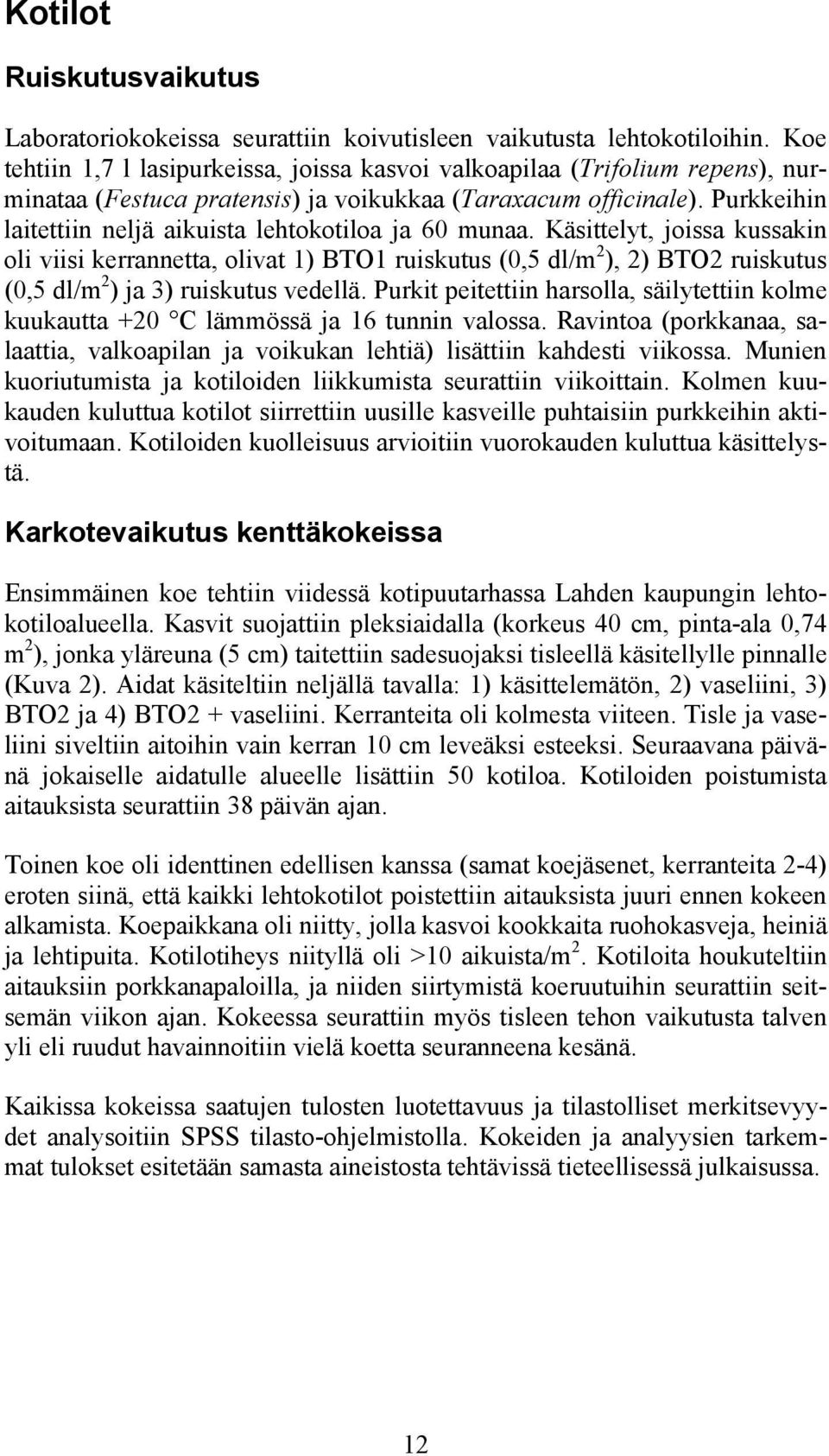 Purkkeihin laitettiin neljä aikuista lehtokotiloa ja 60 munaa.