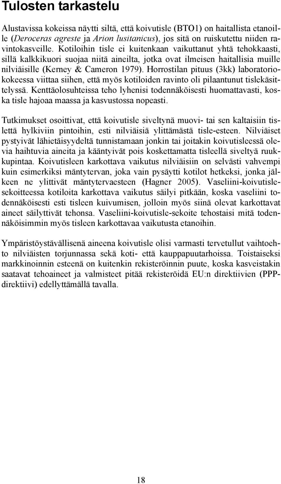 Horrostilan pituus (3kk) laboratoriokokeessa viittaa siihen, että myös kotiloiden ravinto oli pilaantunut tislekäsittelyssä.