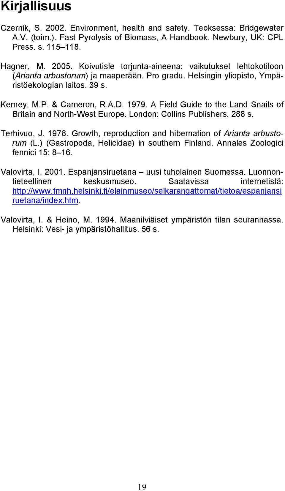 A Field Guide to the Land Snails of Britain and North-West Europe. London: Collins Publishers. 288 s. Terhivuo, J. 1978. Growth, reproduction and hibernation of Arianta arbustorum (L.