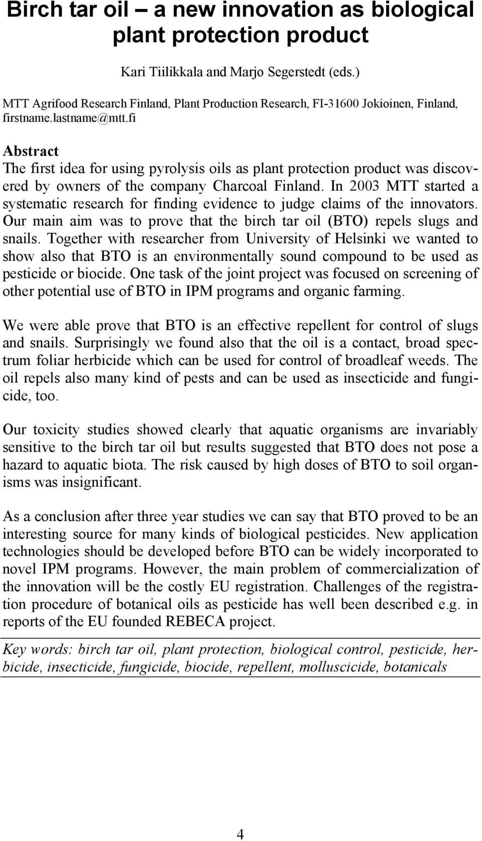 fi Abstract The first idea for using pyrolysis oils as plant protection product was discovered by owners of the company Charcoal Finland.