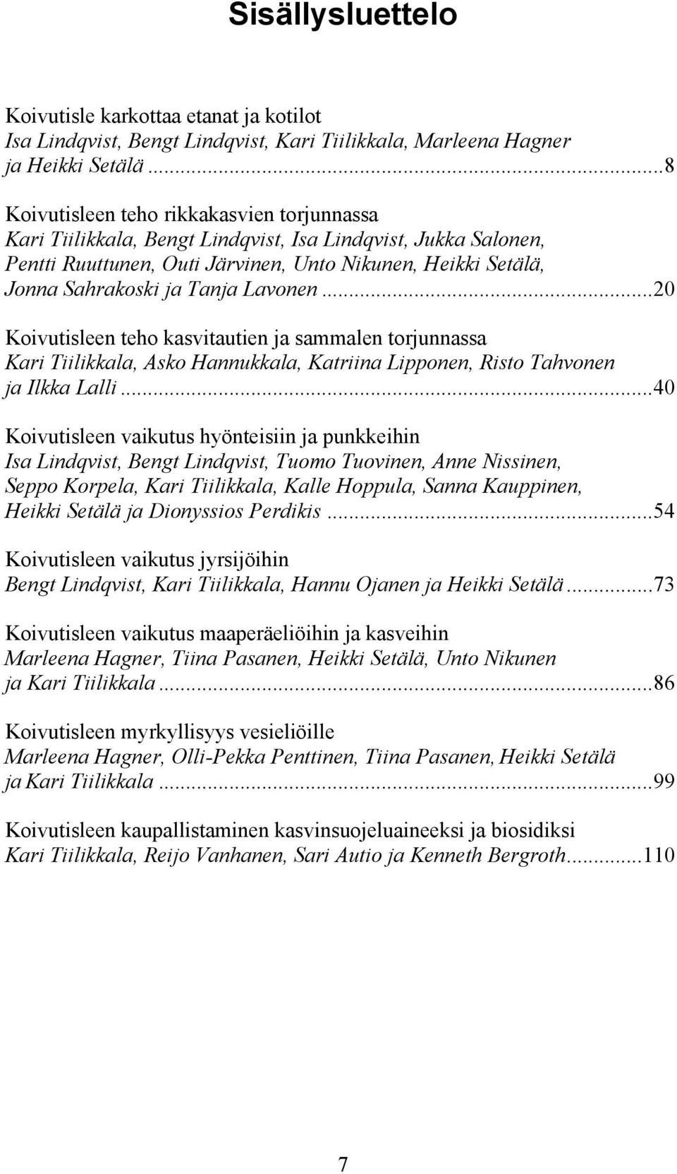 Lavonen...20 Koivutisleen teho kasvitautien ja sammalen torjunnassa Kari Tiilikkala, Asko Hannukkala, Katriina Lipponen, Risto Tahvonen ja Ilkka Lalli.