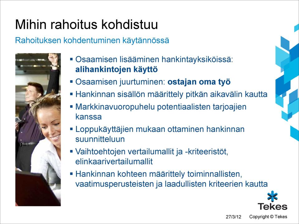 tarjoajien kanssa Loppukäyttäjien mukaan ottaminen hankinnan suunnitteluun Vaihtoehtojen vertailumallit ja -kriteeristöt,