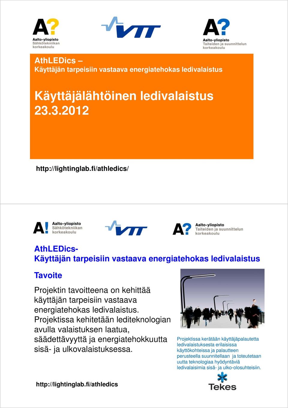 energiatehokasledivalaistus. Projektissakehitetäänlediteknologian avullavalaistuksenlaatua, säädettävyyttäjaenergiatehokkuutta sisä- jaulkovalaistuksessa.
