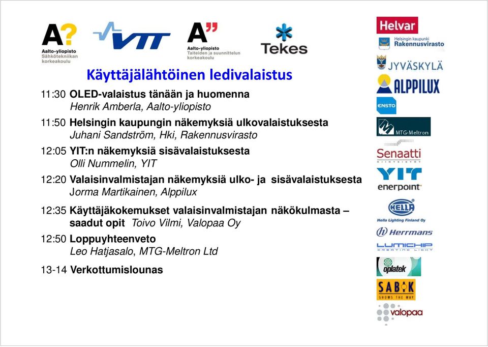 OlliNummelin,YIT 12:20Valaisinvalmistajannäkemyksiäulko- jasisävalaistuksesta JormaMartikainen,Alppilux