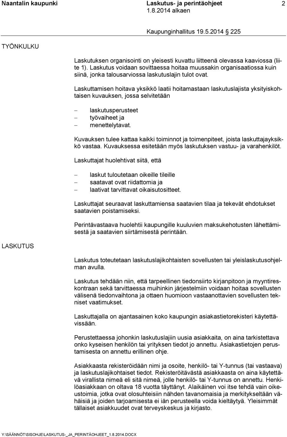 Laskuttamisen hoitava yksikkö laatii hoitamastaan laskutuslajista yksityiskohtaisen kuvauksen, jossa selvitetään laskutusperusteet työvaiheet ja menettelytavat.