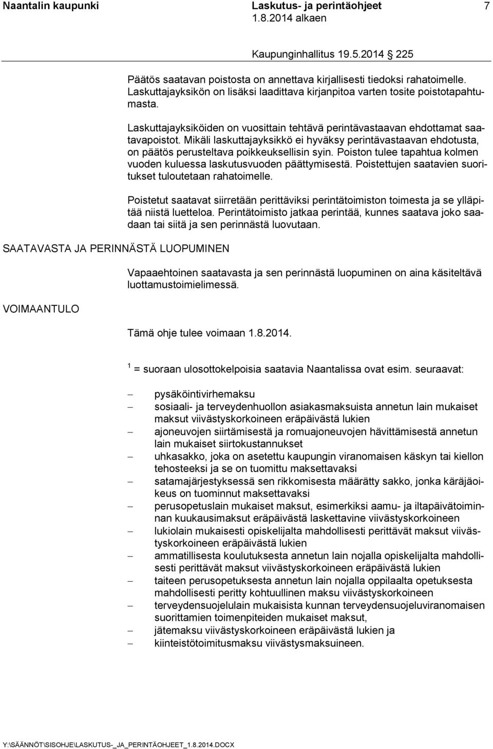 Mikäli laskuttajayksikkö ei hyväksy perintävastaavan ehdotusta, on päätös perusteltava poikkeuksellisin syin. Poiston tulee tapahtua kolmen vuoden kuluessa laskutusvuoden päättymisestä.