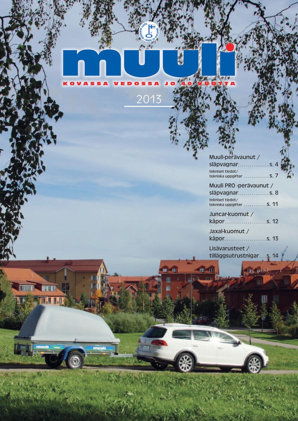 ............... s. 8 tekniset tiedot/ tekniska uppgifter............s. 11 Juncar-kuomut / kåpor......................s. 12 Jaxal-kuomut / kåpor.
