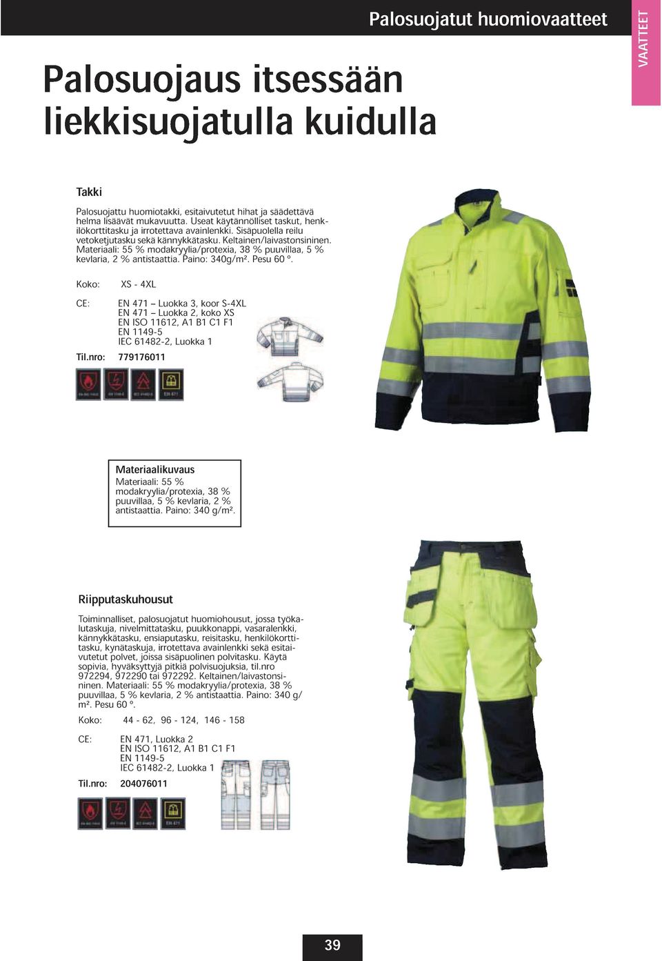 Keltainen/laivastonsininen. kevlaria, 2 antistaattia. Paino: 340 38 Pesu puuvillaa, 60 º. 5-4XL CE: 47 47 3, 2, koor koko S-4XL 62, A B C F IEC 49-5 6482-2, Til.