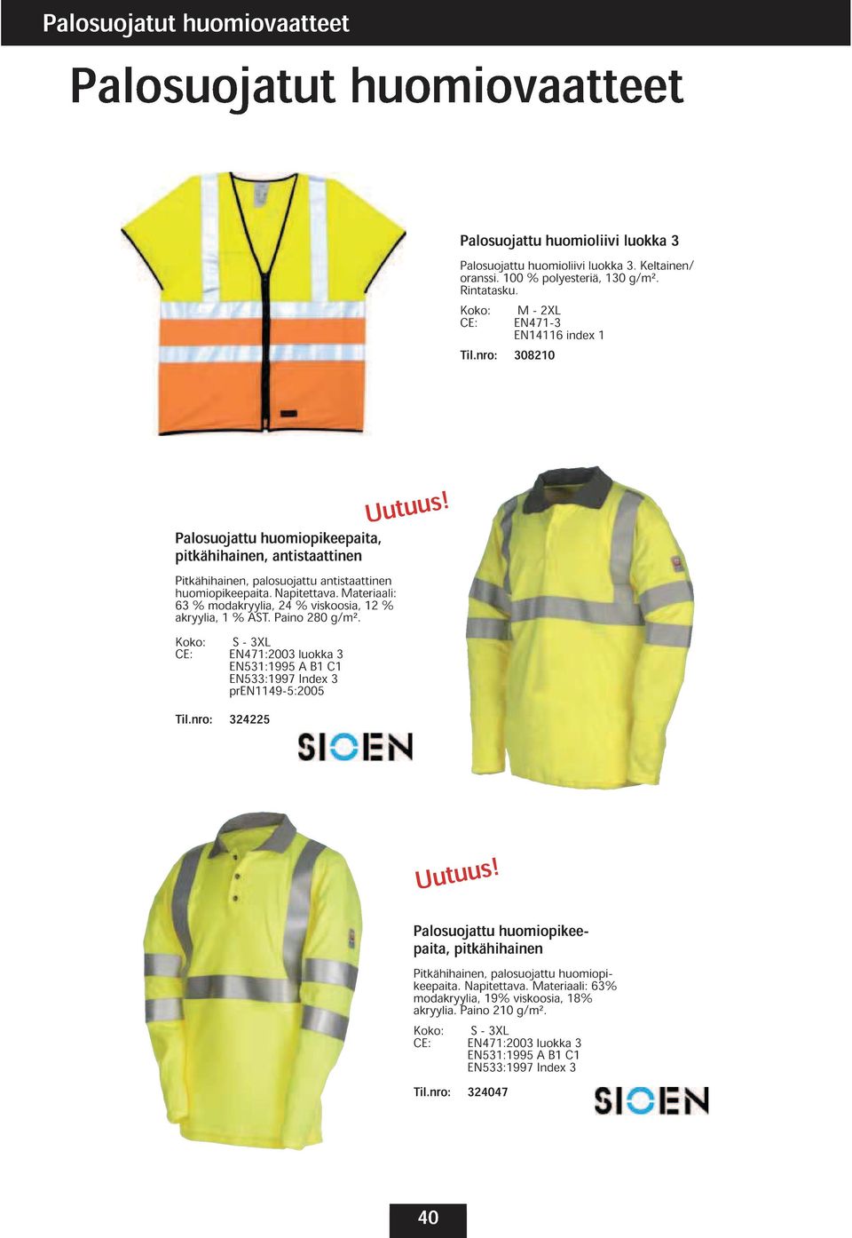 antistaattinen 63 modakryylia, 24 viskoosia, akryylia, AST. Paino 280 2 CE: 47:2003 S - 3XL 53:995 luokka A B C 3 533:997 pr49-5:2005 Index 3 Til.nro: 324225 Uutuus!