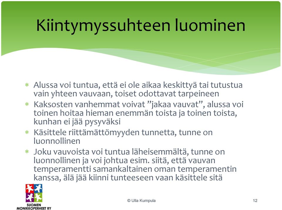 Käsittele riittämättömyyden tunnetta, tunne on luonnollinen Joku vauvoista voi tuntua läheisemmältä, tunne on luonnollinen ja voi