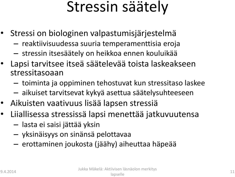 stressitaso laskee aikuiset tarvitsevat kykyä asettua säätelysuhteeseen Aikuisten vaativuus lisää lapsen stressiä Liiallisessa