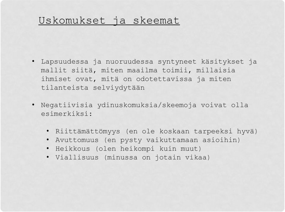 ydinuskomuksia/skeemoja voivat olla esimerkiksi: Riittämättömyys (en ole koskaan tarpeeksi hyvä)