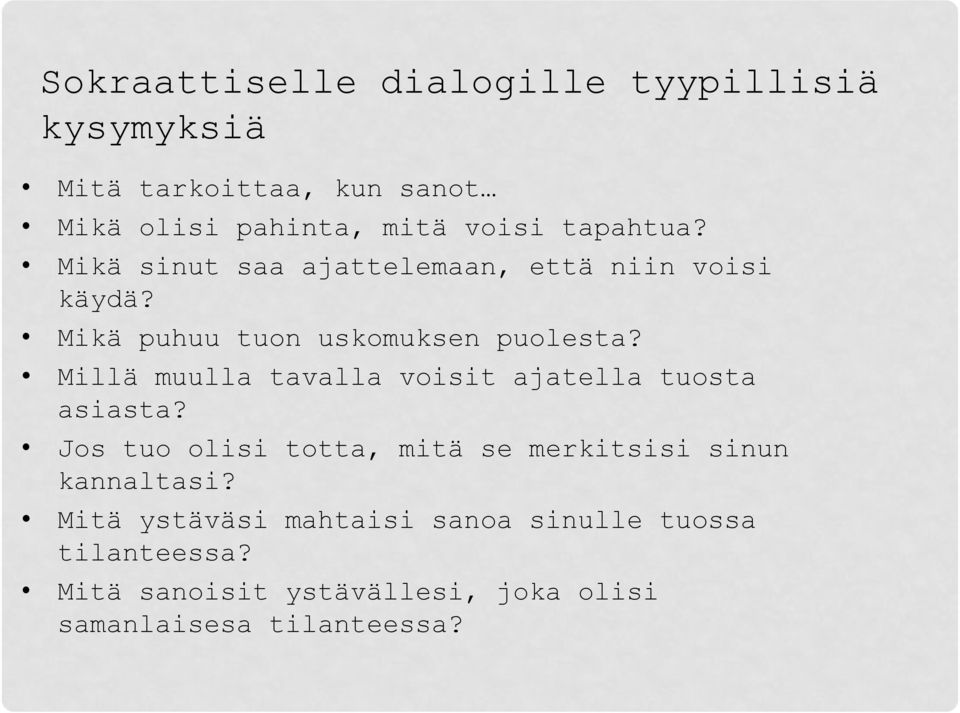 Millä muulla tavalla voisit ajatella tuosta asiasta? Jos tuo olisi totta, mitä se merkitsisi sinun kannaltasi?