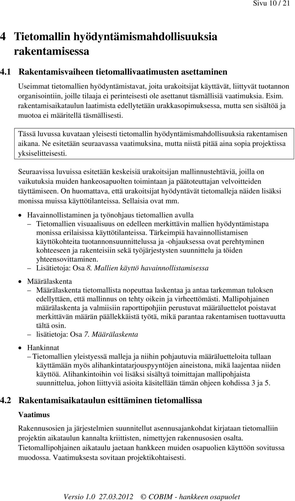 asettanut täsmällisiä vaatimuksia. Esim. rakentamisaikataulun laatimista edellytetään urakkasopimuksessa, mutta sen sisältöä ja muotoa ei määritellä täsmällisesti.