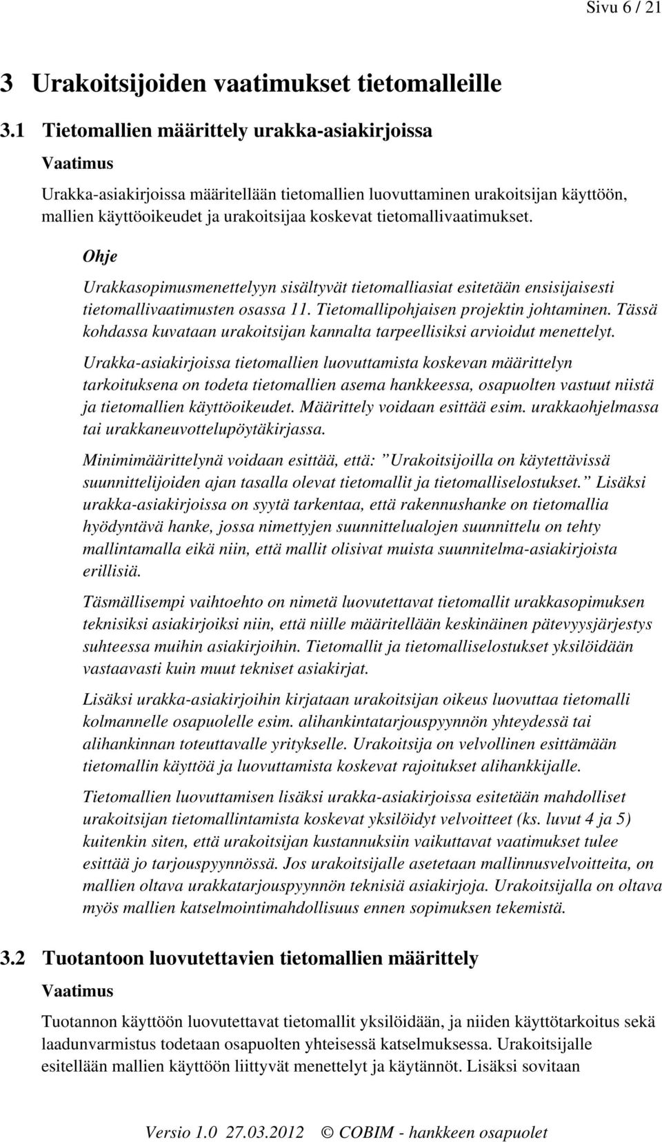 tietomallivaatimukset. Urakkasopimusmenettelyyn sisältyvät tietomalliasiat esitetään ensisijaisesti tietomallivaatimusten osassa 11. Tietomallipohjaisen projektin johtaminen.
