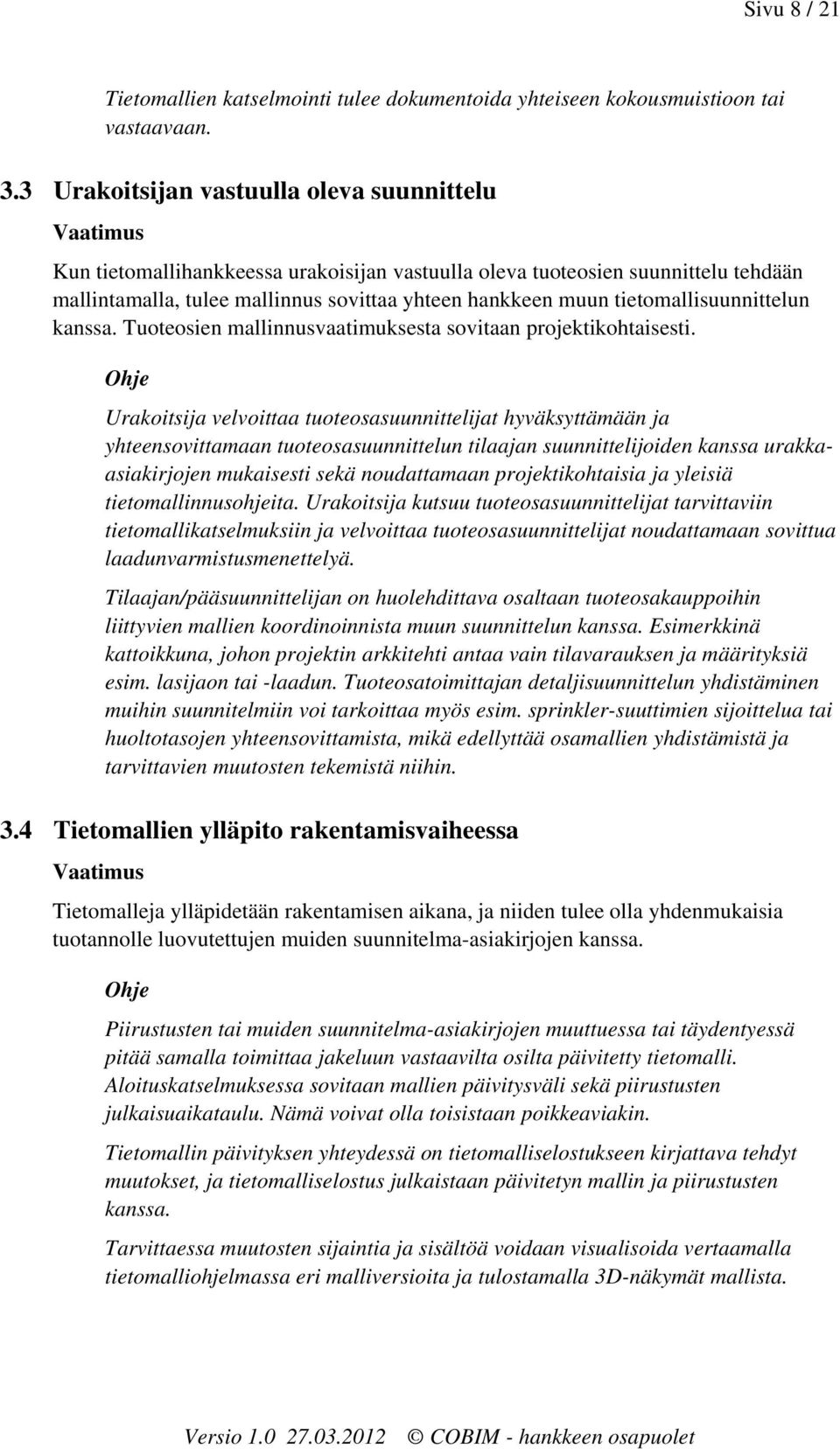 tietomallisuunnittelun kanssa. Tuoteosien mallinnusvaatimuksesta sovitaan projektikohtaisesti.